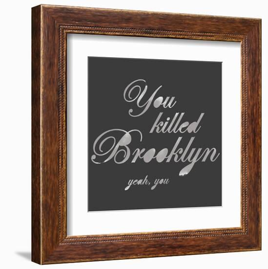 You Killed Brooklyn-Urban Cricket-Framed Art Print