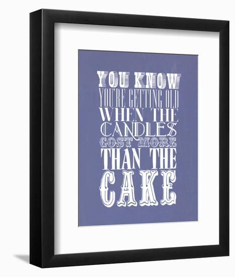 You Know You'Re Getting Old When The Candles Cost More-null-Framed Giclee Print