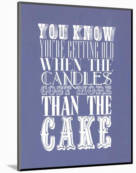 You Know You'Re Getting Old When The Candles Cost More-null-Mounted Giclee Print