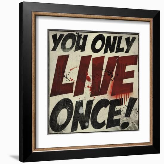 You Only Live Once!-Daniel Bombardier-Framed Art Print