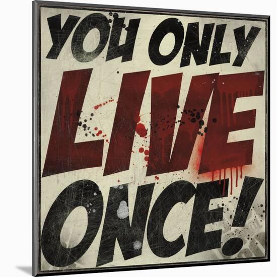 You Only Live Once!-Daniel Bombardier-Mounted Art Print