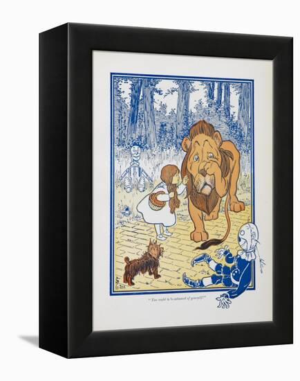 You Ought To Be Ashamed Of Yourself !. the The Cowardly Lion Being Rebuked by Dorothy-William Denslow-Framed Premier Image Canvas