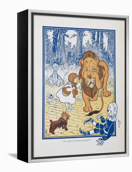 You Ought To Be Ashamed Of Yourself !. the The Cowardly Lion Being Rebuked by Dorothy-William Denslow-Framed Premier Image Canvas