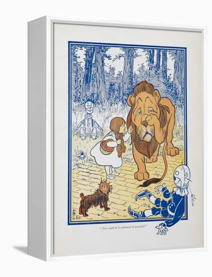 You Ought To Be Ashamed Of Yourself !. the The Cowardly Lion Being Rebuked by Dorothy-William Denslow-Framed Premier Image Canvas