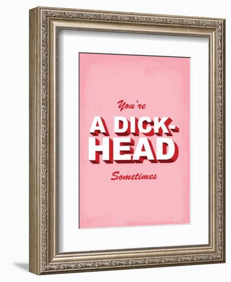 You're A Dick-Head Sometimes - Tommy Human Cartoon Print-Tommy Human-Framed Art Print