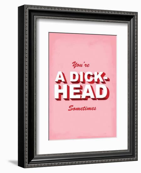 You're A Dick-Head Sometimes - Tommy Human Cartoon Print-Tommy Human-Framed Art Print