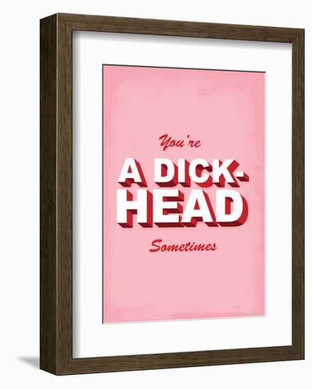 You're A Dick-Head Sometimes - Tommy Human Cartoon Print-Tommy Human-Framed Art Print