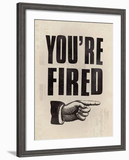 You're Fired-The Vintage Collection-Framed Giclee Print