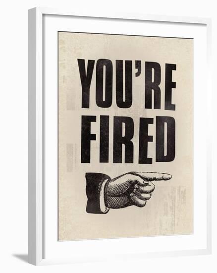 You're Fired-The Vintage Collection-Framed Giclee Print