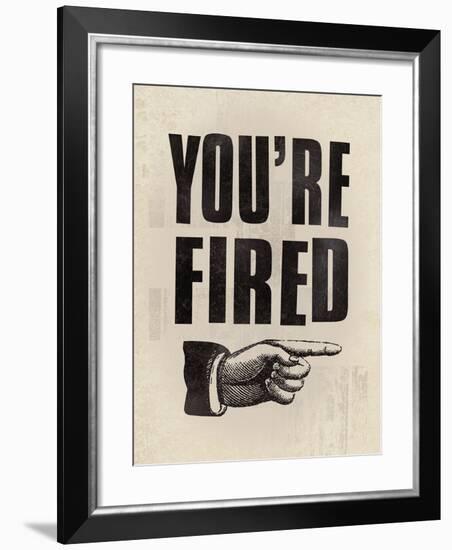 You're Fired-The Vintage Collection-Framed Giclee Print