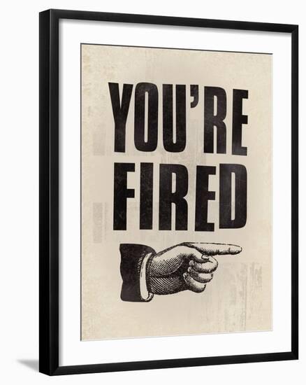 You're Fired-The Vintage Collection-Framed Giclee Print