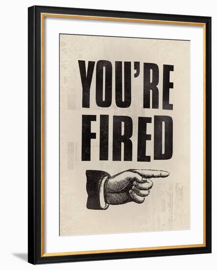 You're Fired-The Vintage Collection-Framed Giclee Print