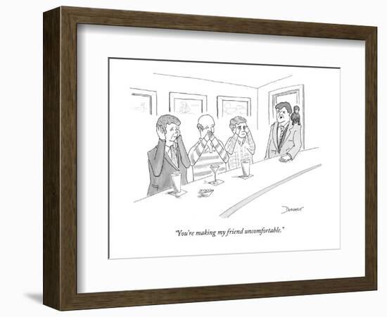 "You're making my friend uncomfortable." - New Yorker Cartoon-John Donohue-Framed Premium Giclee Print