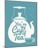 You're My Cup Of Tea-Sasha Blake-Mounted Giclee Print