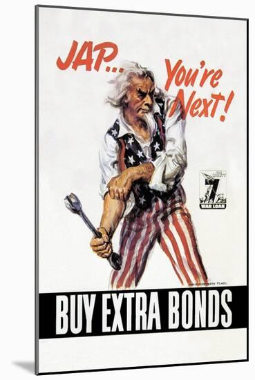 You're Next! Buy Extra Bonds!-James Montgomery Flagg-Mounted Art Print