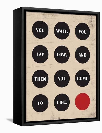 You Wait, You Lay Low, Then You Come to Life-null-Framed Stretched Canvas