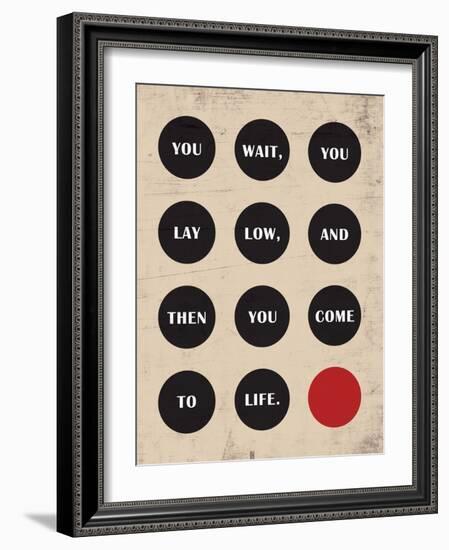 You Wait, You Lay Low, Then You Come to Life-null-Framed Art Print