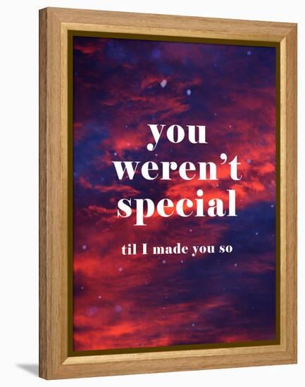 You Weren'T Special Til I Made You So-null-Framed Stretched Canvas