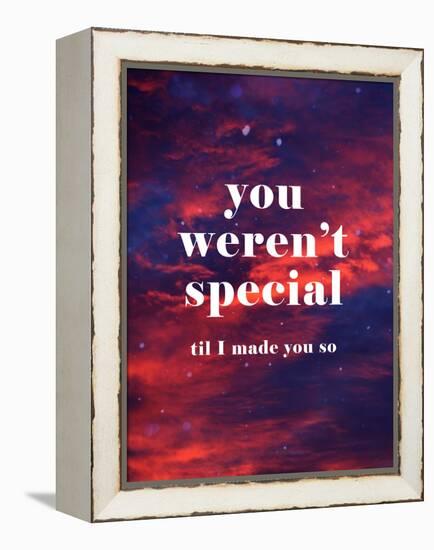 You Weren'T Special Til I Made You So-null-Framed Stretched Canvas