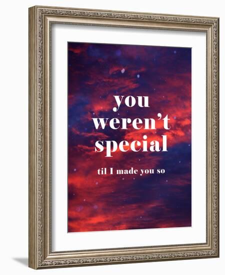 You Weren'T Special Til I Made You So-null-Framed Art Print