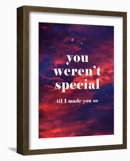 You Weren'T Special Til I Made You So-null-Framed Art Print