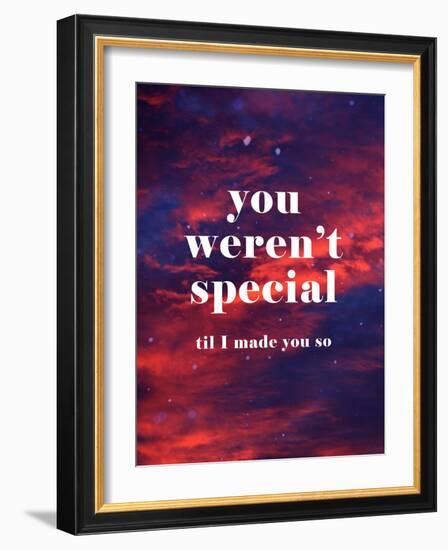 You Weren'T Special Til I Made You So-null-Framed Art Print