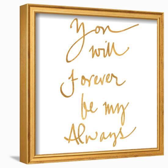 You Will Forever be My Always (gold foil)-null-Framed Art Print