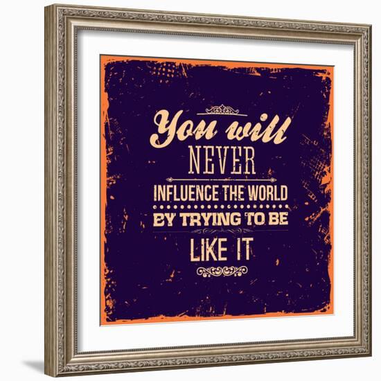 You Will Never Influence the World by Trying to be Like It-Ozerina Anna-Framed Art Print