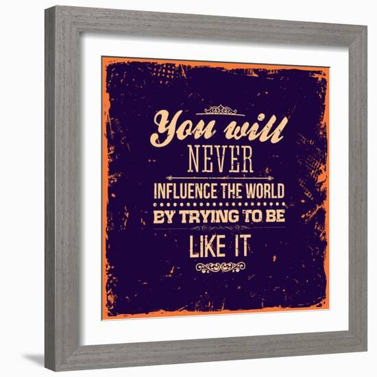 You Will Never Influence the World by Trying to be Like It-Ozerina Anna-Framed Art Print