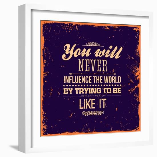 You Will Never Influence the World by Trying to be Like It-Ozerina Anna-Framed Art Print