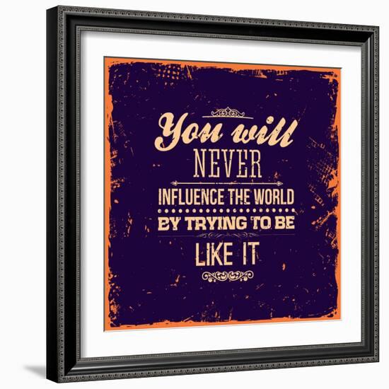 You Will Never Influence the World by Trying to be Like It-Ozerina Anna-Framed Art Print