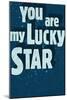 YouAreMyLuckyStar-null-Mounted Art Print