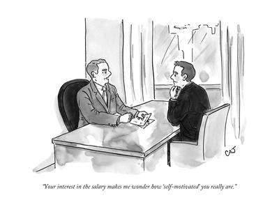 Your interest in the salary makes me wonder how 'self-motivated' you real?"  - New Yorker Cartoon' Premium Giclee Print | Art.com