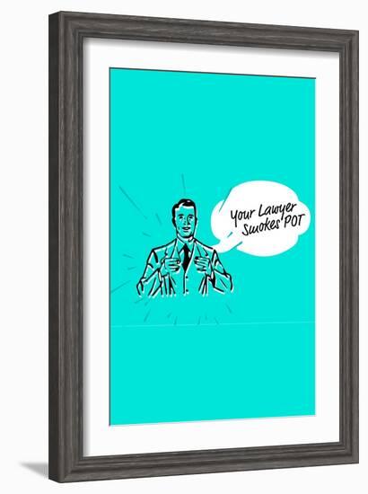 Your Lawyer Smokes Pot-null-Framed Art Print