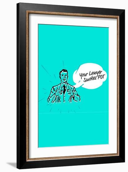 Your Lawyer Smokes Pot-null-Framed Art Print