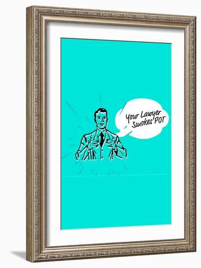 Your Lawyer Smokes Pot-null-Framed Premium Giclee Print