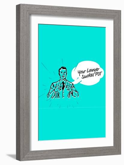 Your Lawyer Smokes Pot-null-Framed Premium Giclee Print