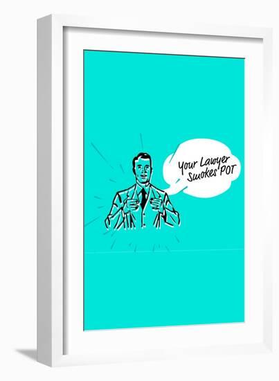 Your Lawyer Smokes Pot-null-Framed Premium Giclee Print