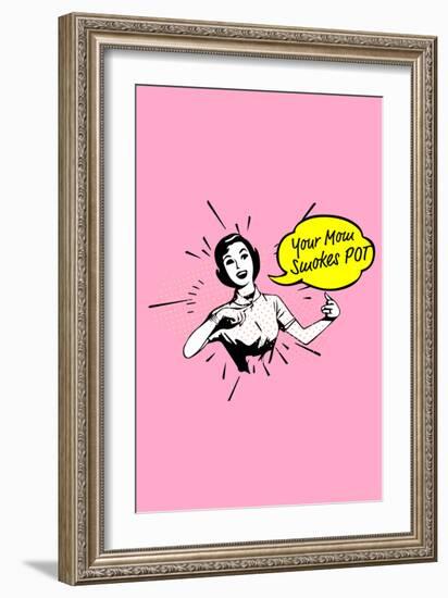 Your Mom Smokes Pot-null-Framed Premium Giclee Print