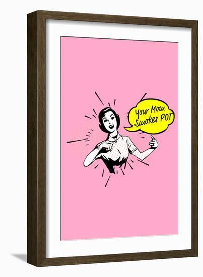 Your Mom Smokes Pot-null-Framed Premium Giclee Print
