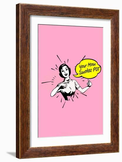 Your Mom Smokes Pot-null-Framed Premium Giclee Print