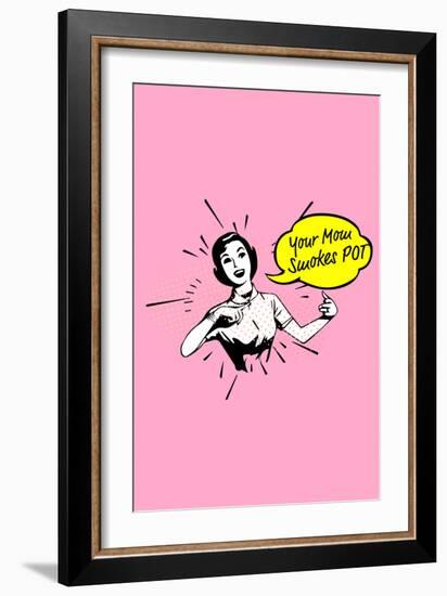 Your Mom Smokes Pot-null-Framed Premium Giclee Print