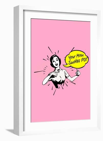 Your Mom Smokes Pot-null-Framed Premium Giclee Print