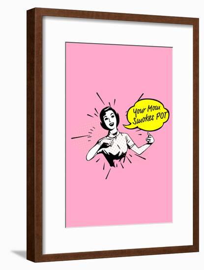 Your Mom Smokes Pot-null-Framed Art Print