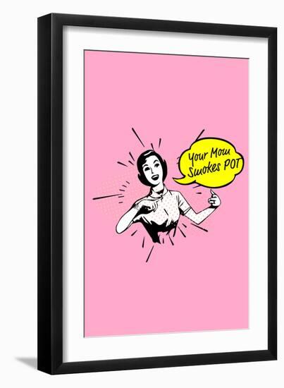 Your Mom Smokes Pot-null-Framed Art Print