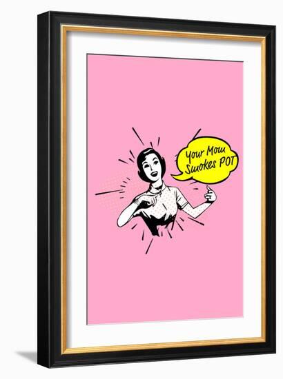 Your Mom Smokes Pot-null-Framed Art Print