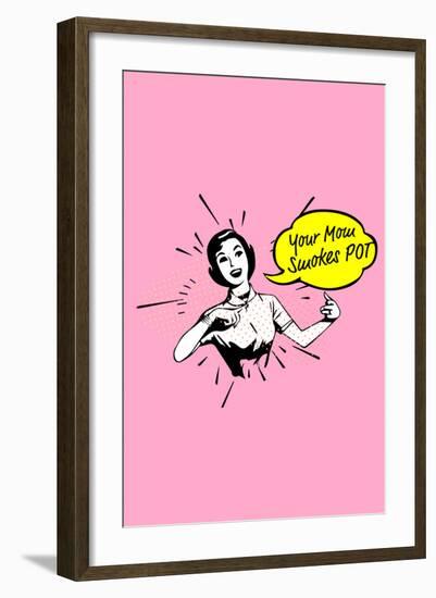 Your Mom Smokes Pot-null-Framed Art Print