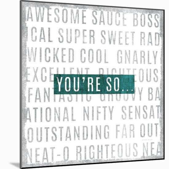 Youre So-Michael Mullan-Mounted Art Print